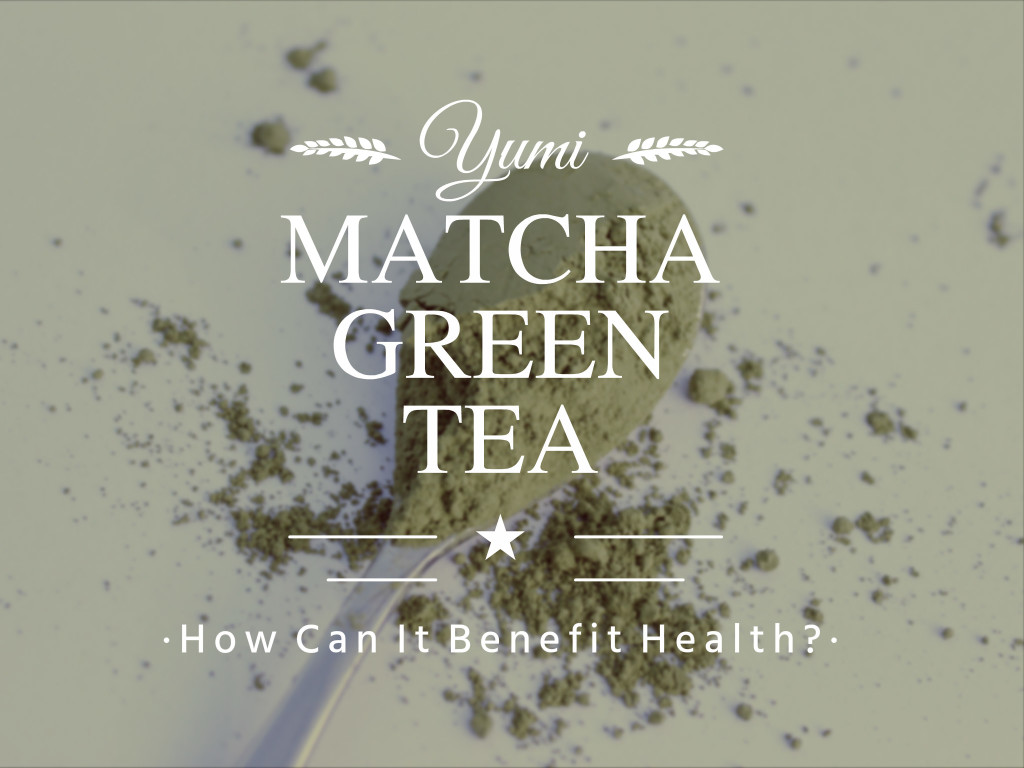 Yumi Matcha Green Tea Review How Can It Benefit Health Copyright Great Health Naturally Ltd